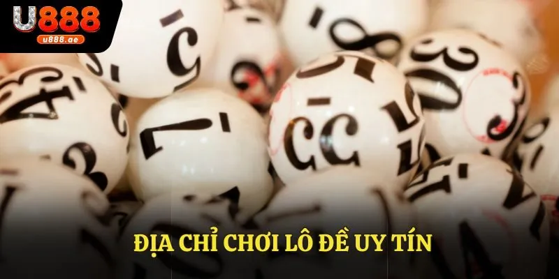 Địa Chỉ Chơi Lô Đề Uy Tín U888 - Yên Tâm Giải Trí